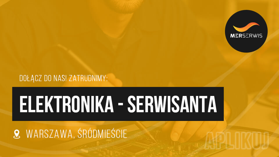 [Zakończone] Dołącz do zespołu Merserwis jako Elektronik - Serwisant!