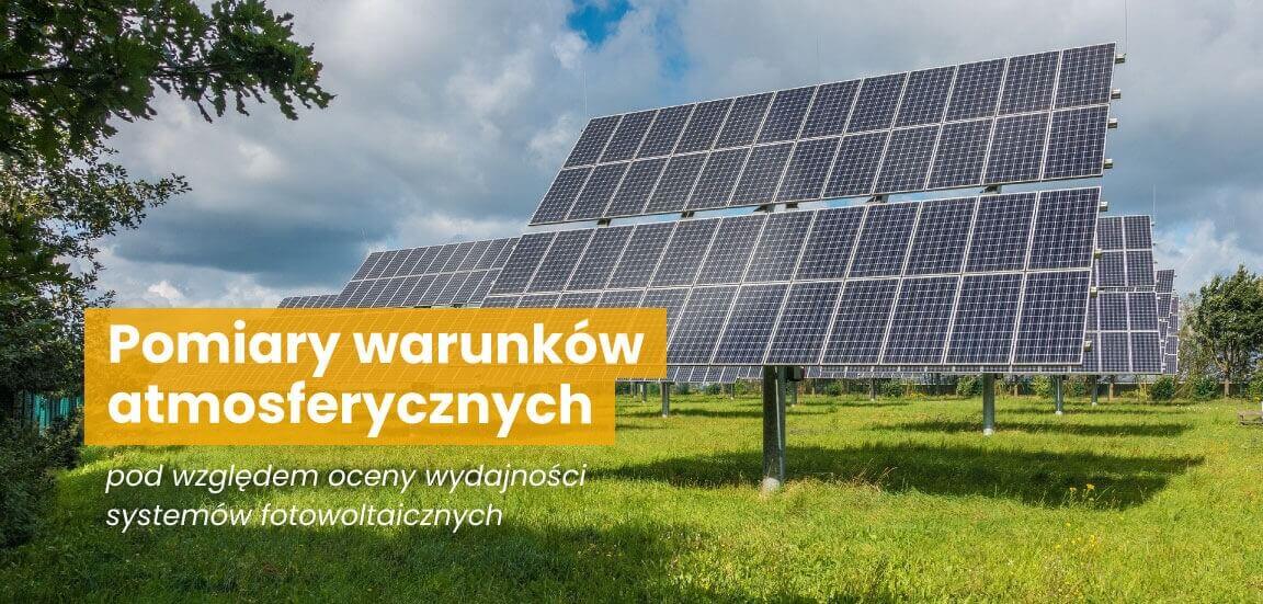 Pomiary warunków atmosferycznych pod względem oceny wydajności systemów fotowoltaicznych