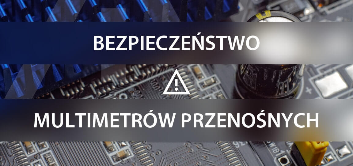 Bezpieczeństwo multimetrów przenośnych