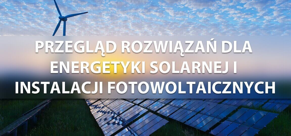 Rozwiązania pomiarowe dla energetyki solarnej i instalacji fotowoltaicznych