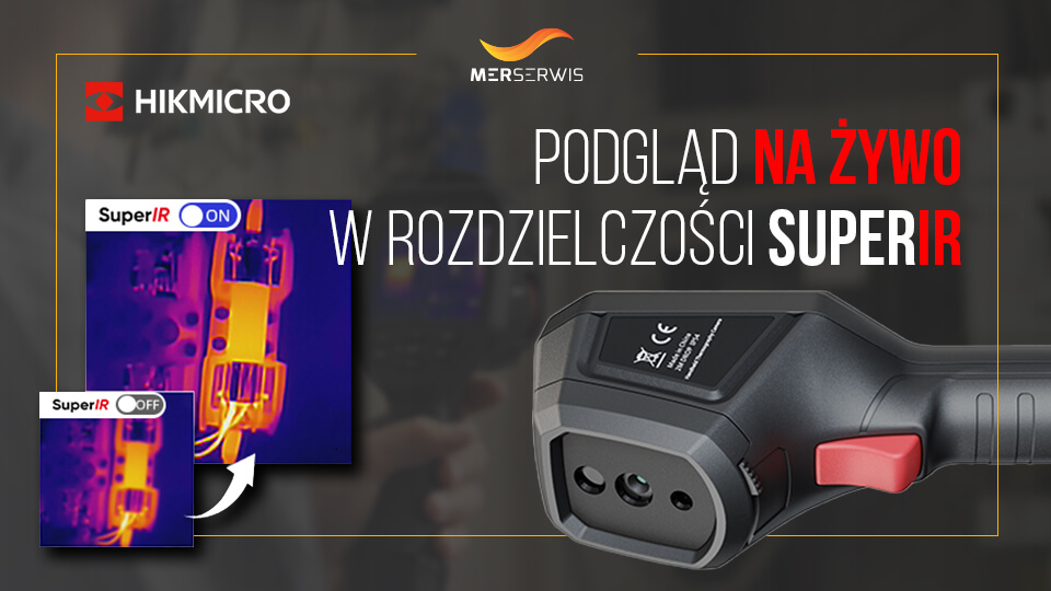 SuperIR Live - Przełomowa jakość obrazu termowizyjnego w kamerach Hikmicro