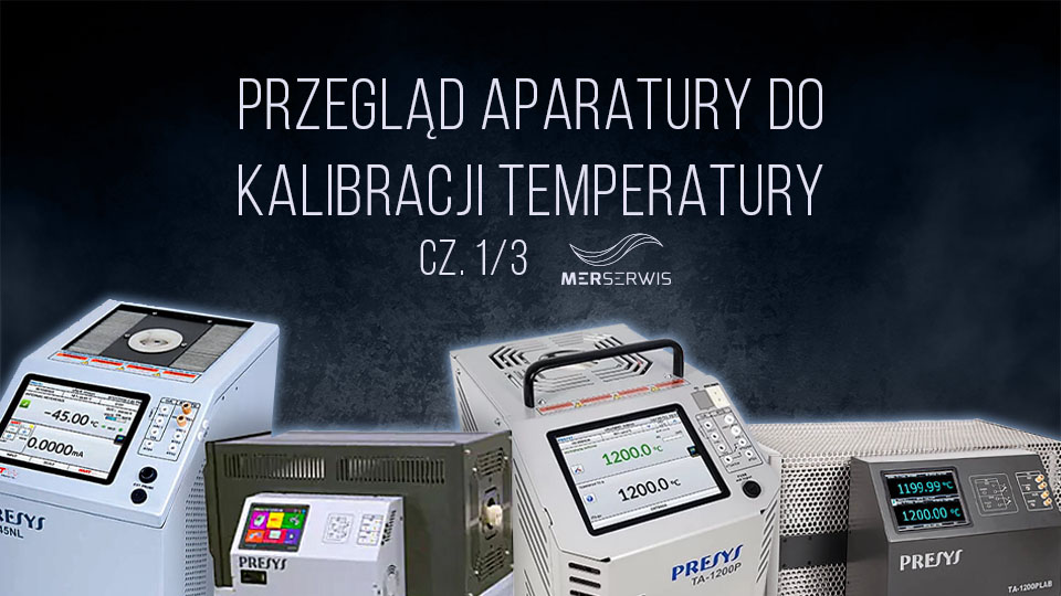 Przegląd aparatury do kalibracji temperatury, część 1/3
